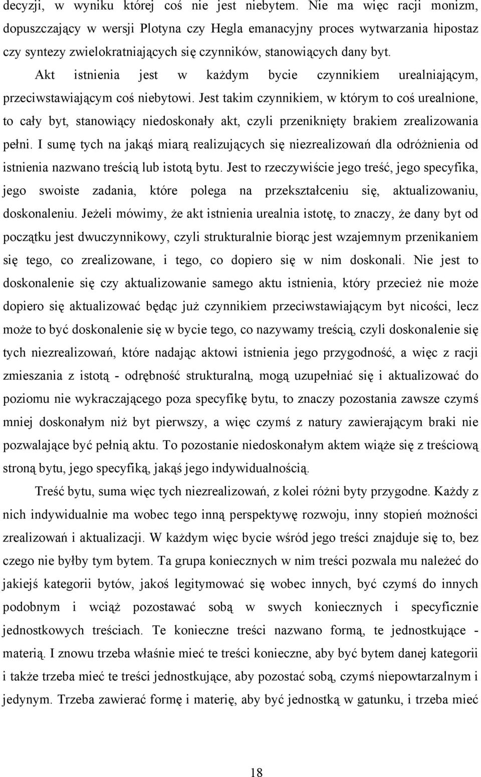 Akt istnienia jest w każdym bycie czynnikiem urealniającym, przeciwstawiającym coś niebytowi.