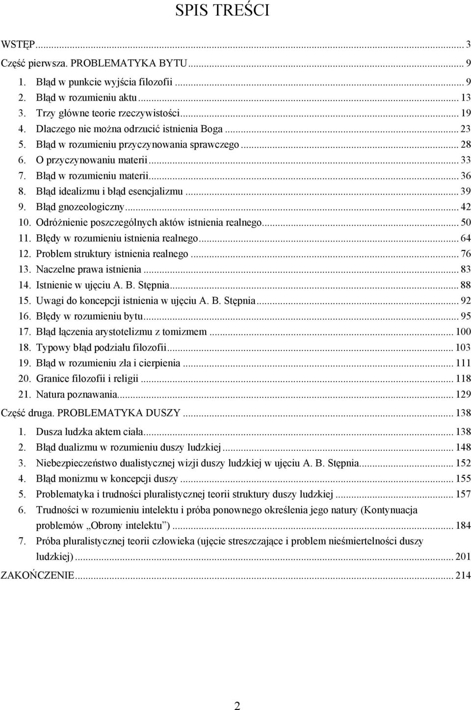 Błąd idealizmu i błąd esencjalizmu... 39 9. Błąd gnozeologiczny... 42 10. Odróżnienie poszczególnych aktów istnienia realnego... 50 11. Błędy w rozumieniu istnienia realnego... 64 12.