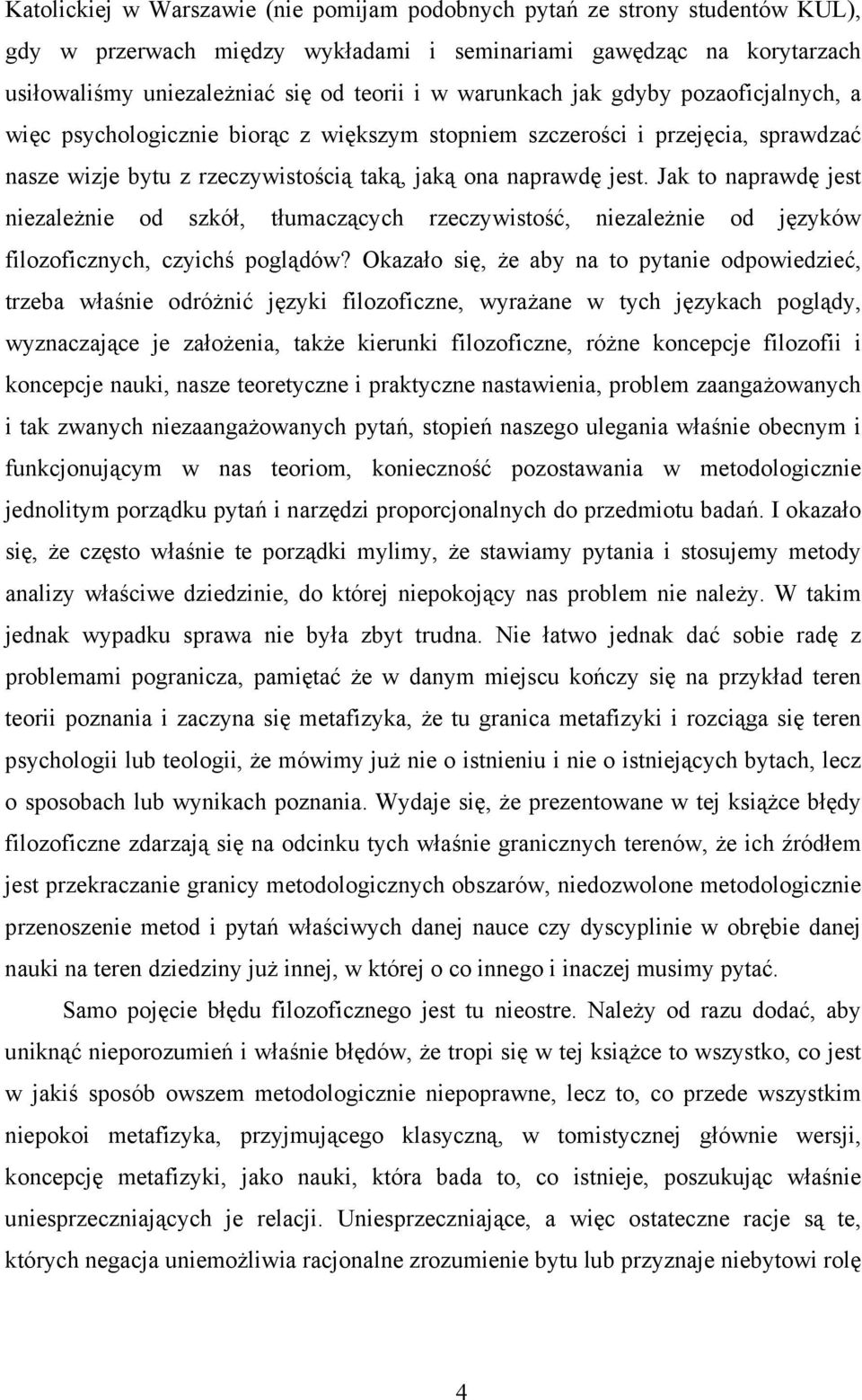 Jak to naprawdę jest niezależnie od szkół, tłumaczących rzeczywistość, niezależnie od języków filozoficznych, czyichś poglądów?