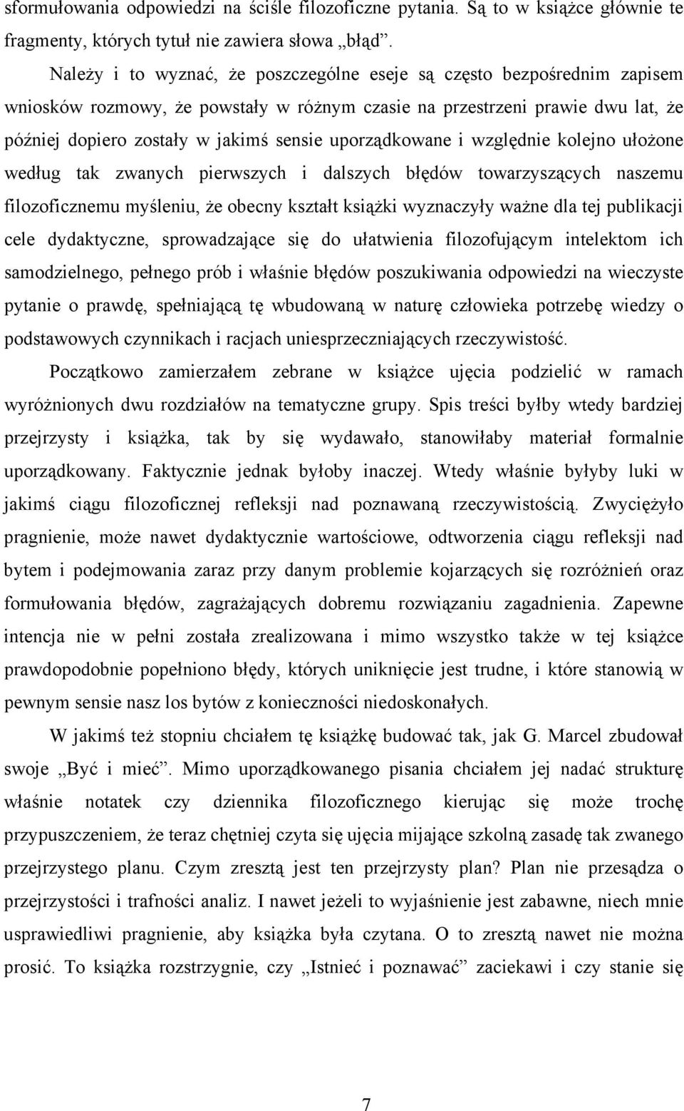 uporządkowane i względnie kolejno ułożone według tak zwanych pierwszych i dalszych błędów towarzyszących naszemu filozoficznemu myśleniu, że obecny kształt książki wyznaczyły ważne dla tej publikacji