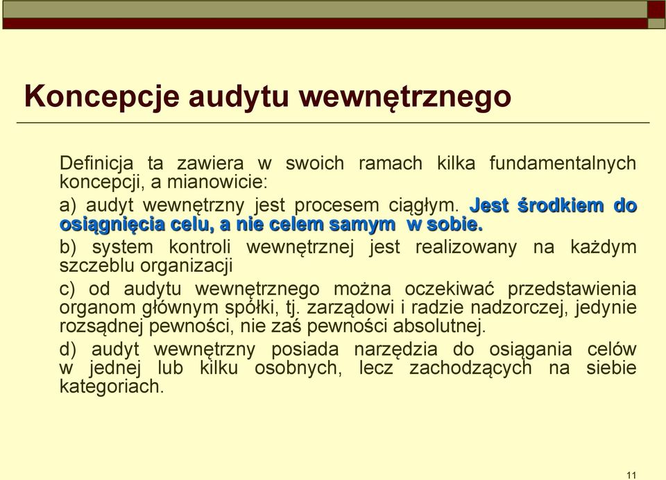 b) system kontroli wewnętrznej jest realizowany na każdym szczeblu organizacji c) od audytu wewnętrznego można oczekiwać przedstawienia organom