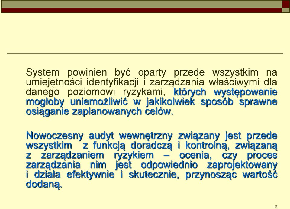 Nowoczesny audyt wewnętrzny związany jest przede wszystkim z funkcją doradczą i kontrolną, związaną z zarządzaniem