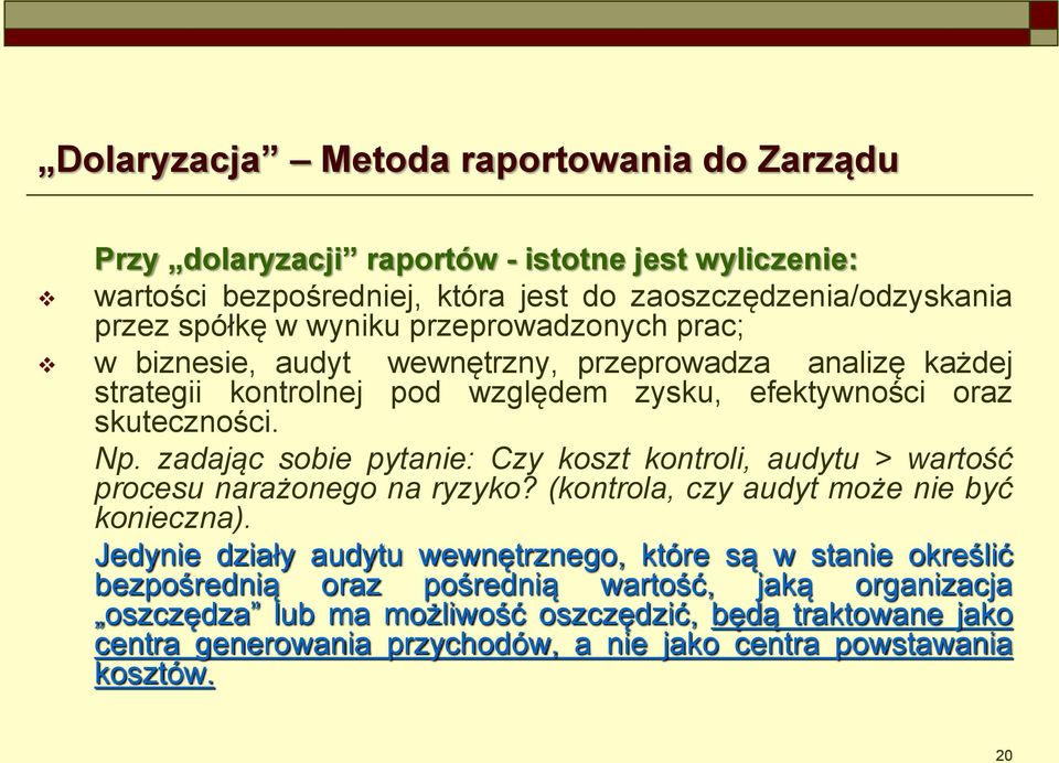 zadając sobie pytanie: Czy koszt kontroli, audytu > wartość procesu narażonego na ryzyko? (kontrola, czy audyt może nie być konieczna).