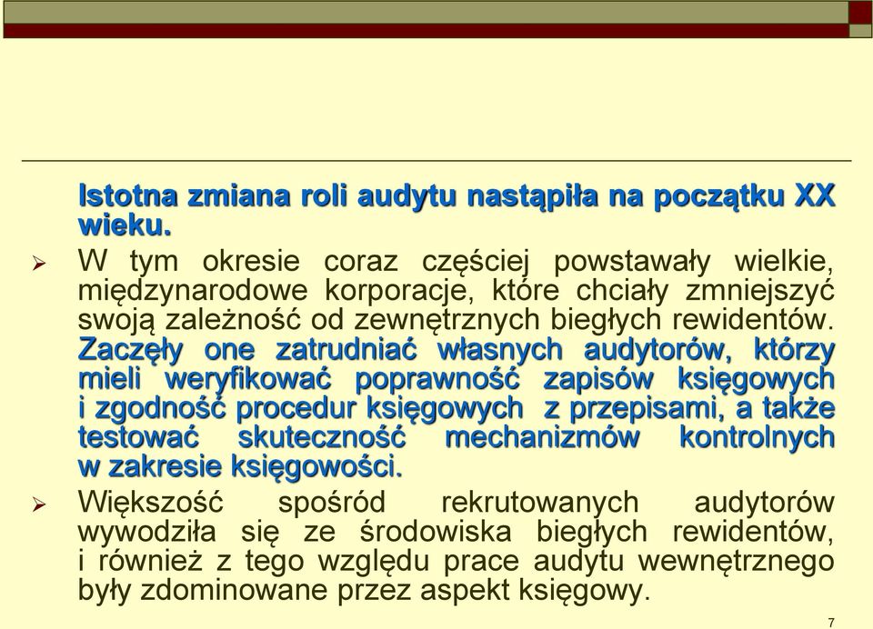 Zaczęły one zatrudniać własnych audytorów, którzy mieli weryfikować poprawność zapisów księgowych i zgodność procedur księgowych z przepisami, a także