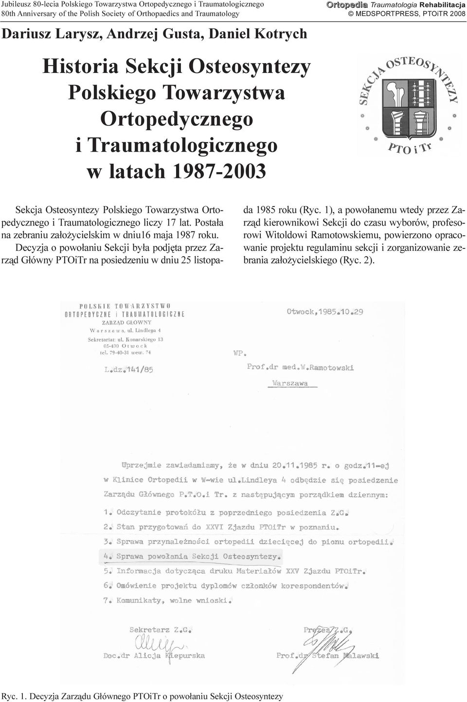 Decyzja o powo³aniu Sekcji by³a podjêta przez Zarz¹d G³ówny PTOiTr na posiedzeniu w dniu 25 listopada 1985 roku (Ryc.