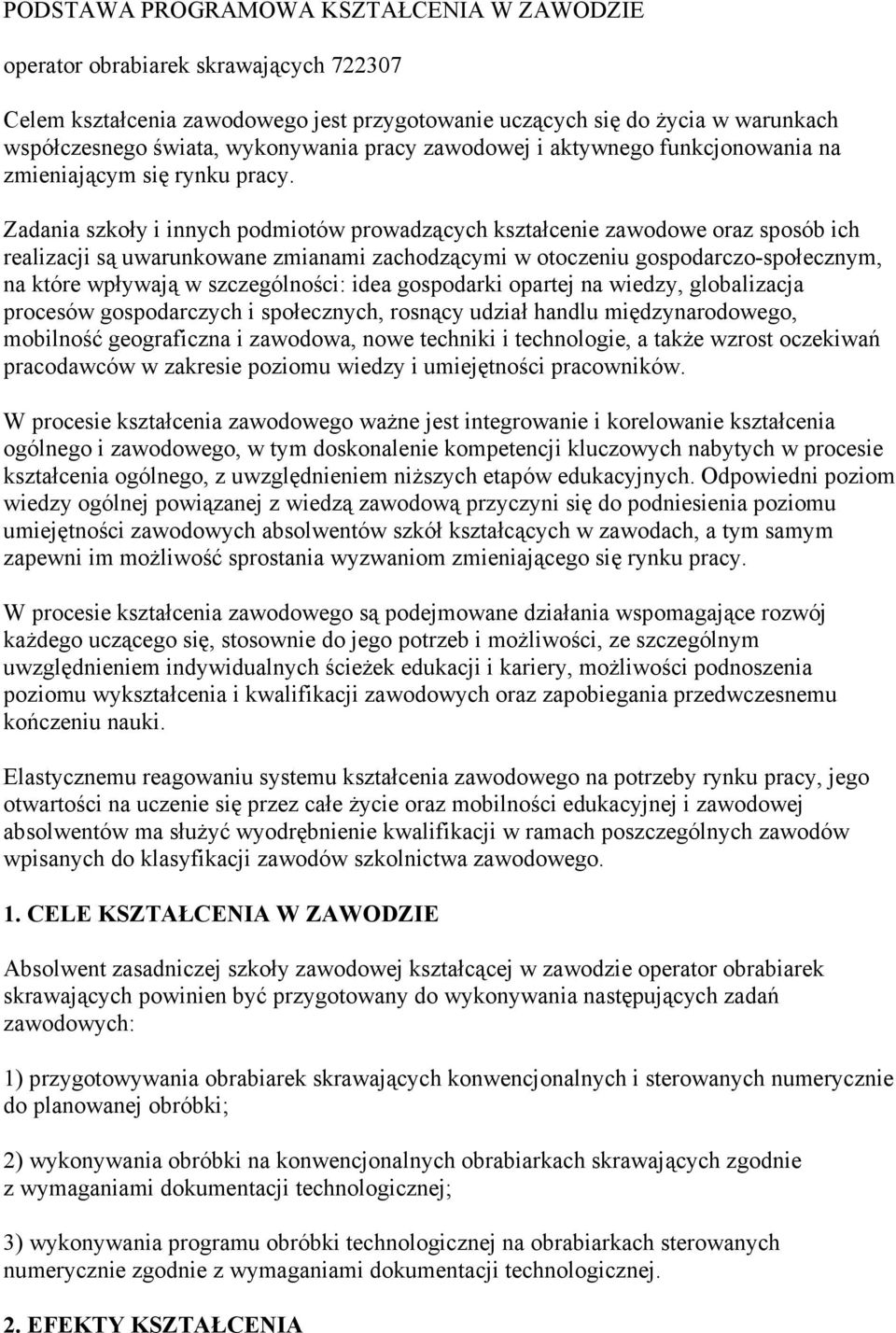 Zadania szkoły i innych podmiotów prowadzących kształcenie zawodowe oraz sposób ich realizacji są uwarunkowane zmianami zachodzącymi w otoczeniu gospodarczo-społecznym, na które wpływają w