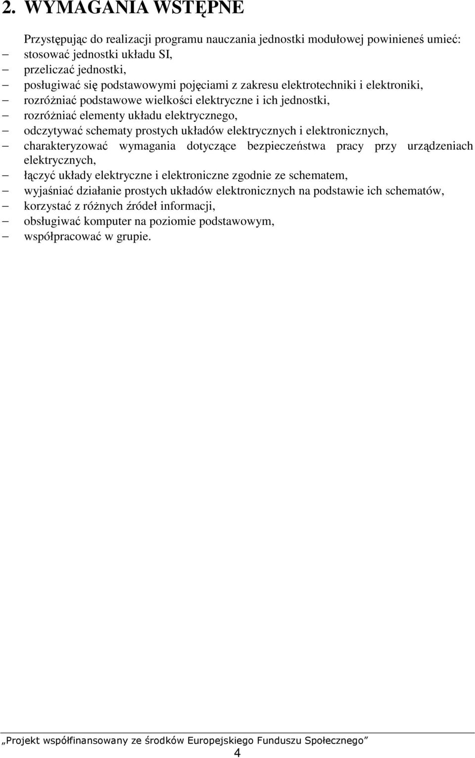 układów elektrycznych i elektronicznych, charakteryzować wymagania dotyczące bezpieczeństwa pracy przy urządzeniach elektrycznych, łączyć układy elektryczne i elektroniczne zgodnie ze