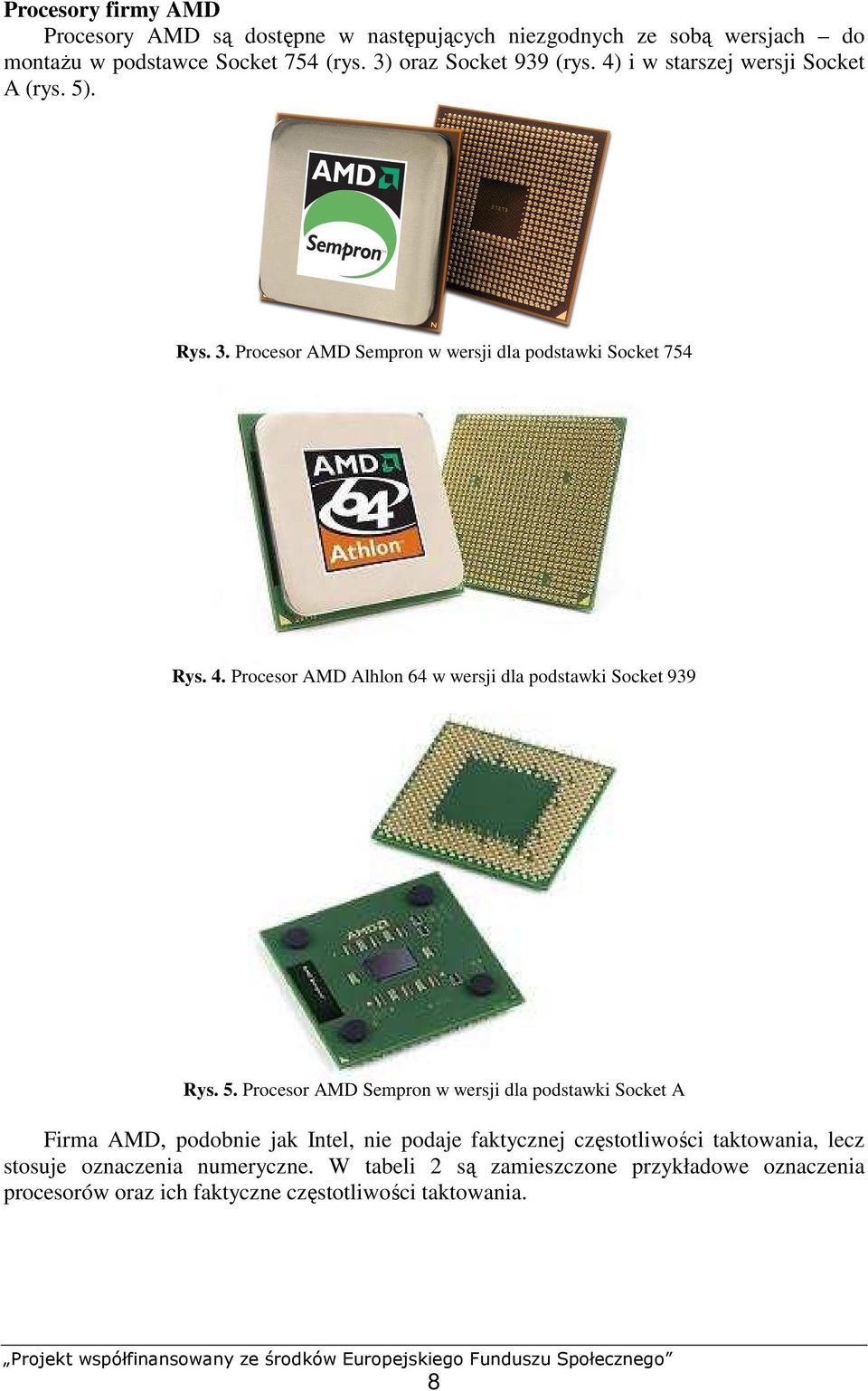 5. Procesor AMD Sempron w wersji dla podstawki Socket A Firma AMD, podobnie jak Intel, nie podaje faktycznej częstotliwości taktowania, lecz stosuje