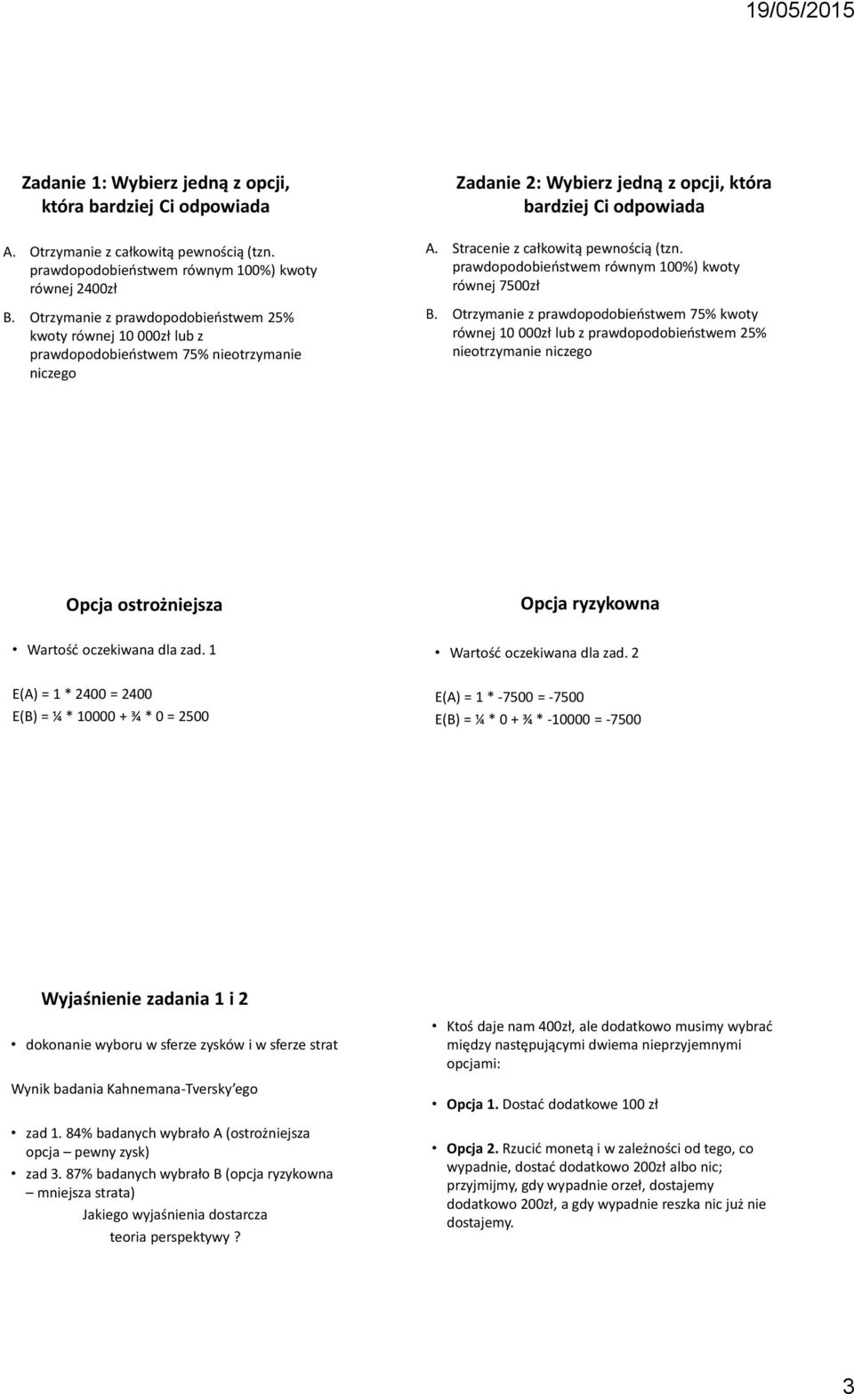 Stracenie z całkowitą pewnością (tzn. prawdopodobieństwem równym 100%) kwoty równej 7500zł B.