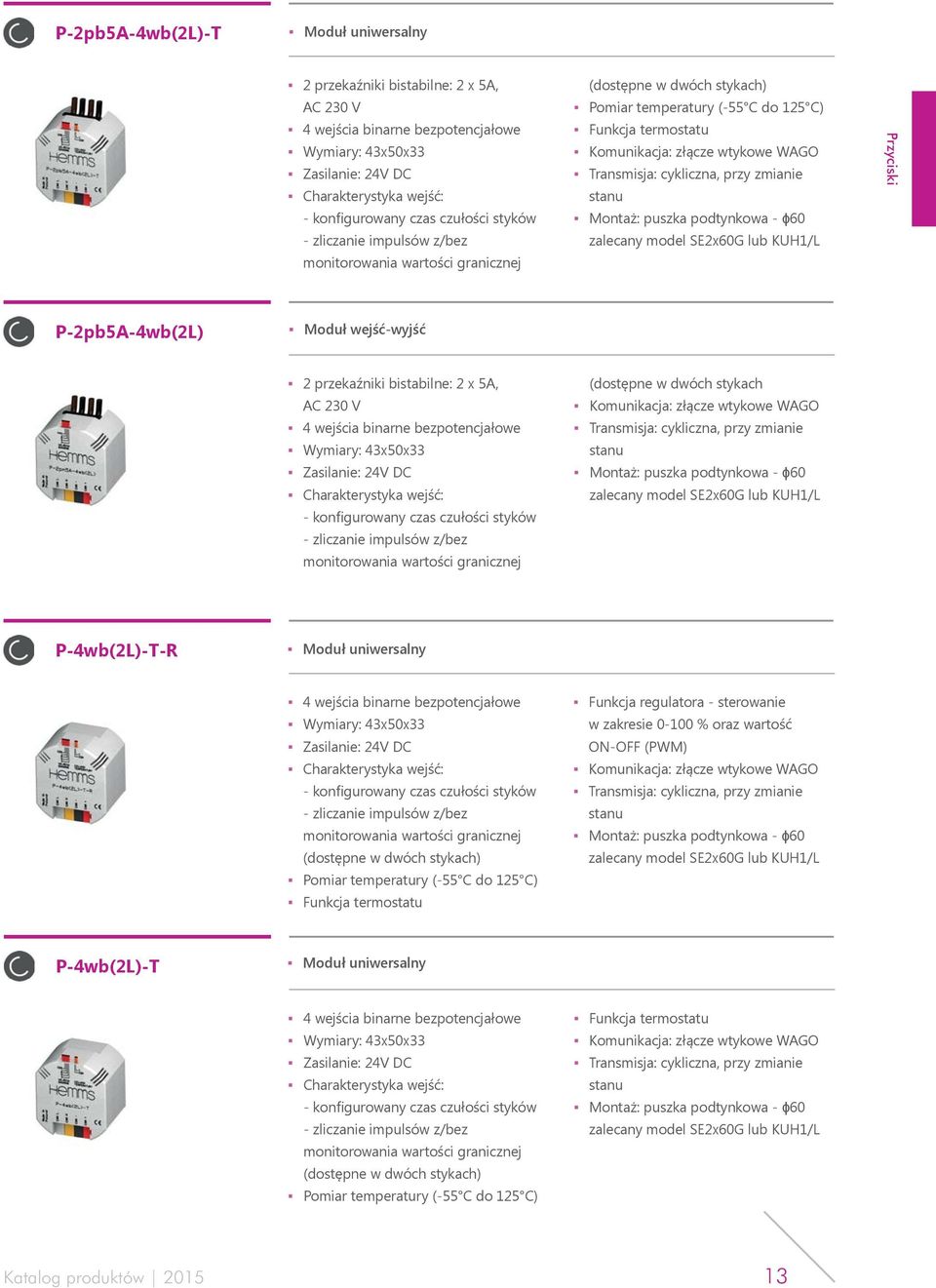 stykach P-4wb(2L)-T-R Moduł uniwersalny 4 wejścia binarne bezpotencjałowe (dostępne w dwóch stykach) Funkcja regulatora - sterowanie w zakresie