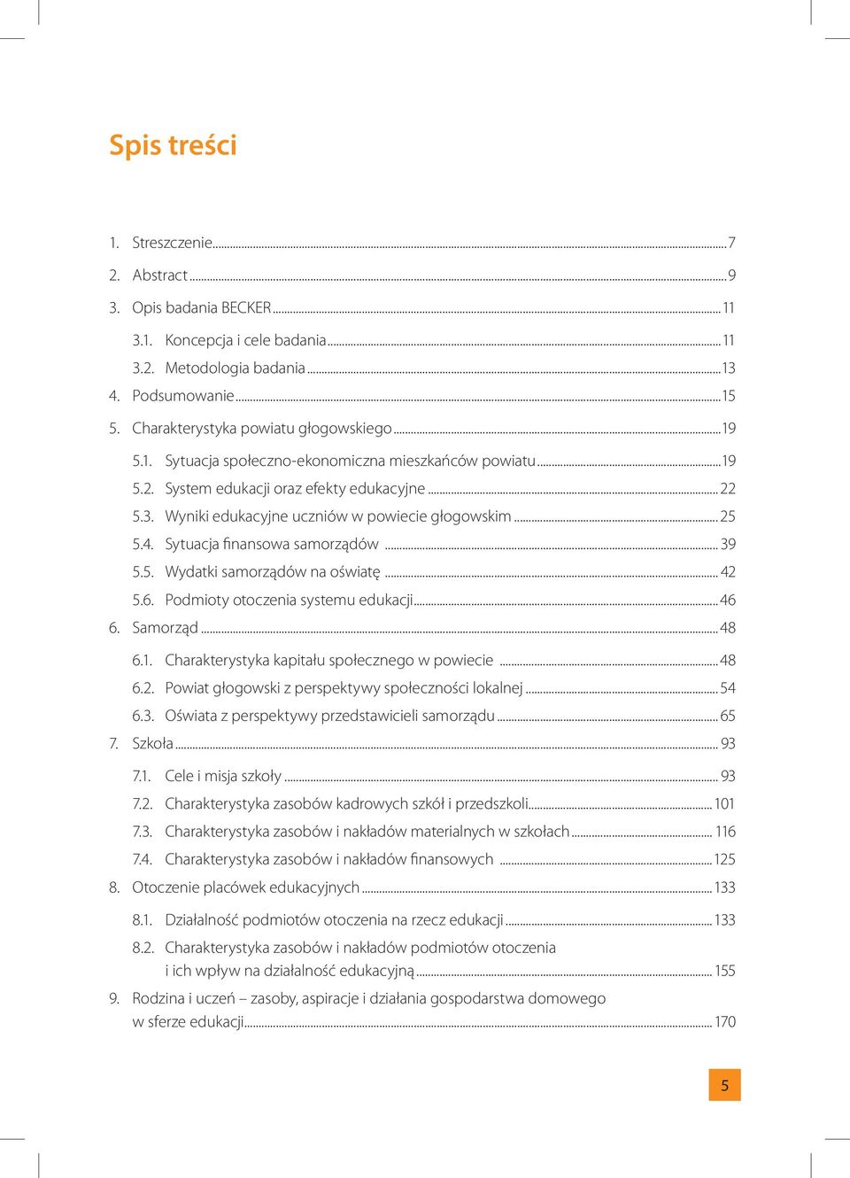 Wyniki edukacyjne uczniów w powiecie głogowskim... 25 5.4. Sytuacja finansowa samorządów... 39 5.5. Wydatki samorządów na oświatę... 42 5.6. Podmioty otoczenia systemu edukacji...46 6. Samorząd...48 6.