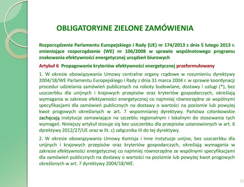 przeformułowany 1. W okresie obowiązywania Umowy centralne organy rządowe w rozumieniu dyrektywy 2004/18/WE Parlamentu Europejskiego i Rady z dnia 31 marca 2004 r.