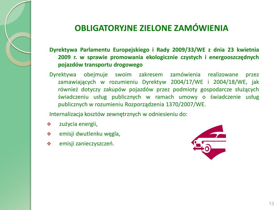 zamawiających w rozumieniu Dyrektyw 2004/17/WE i 2004/18/WE, jak również dotyczy zakupów pojazdów przez podmioty gospodarcze służących świadczeniu usług