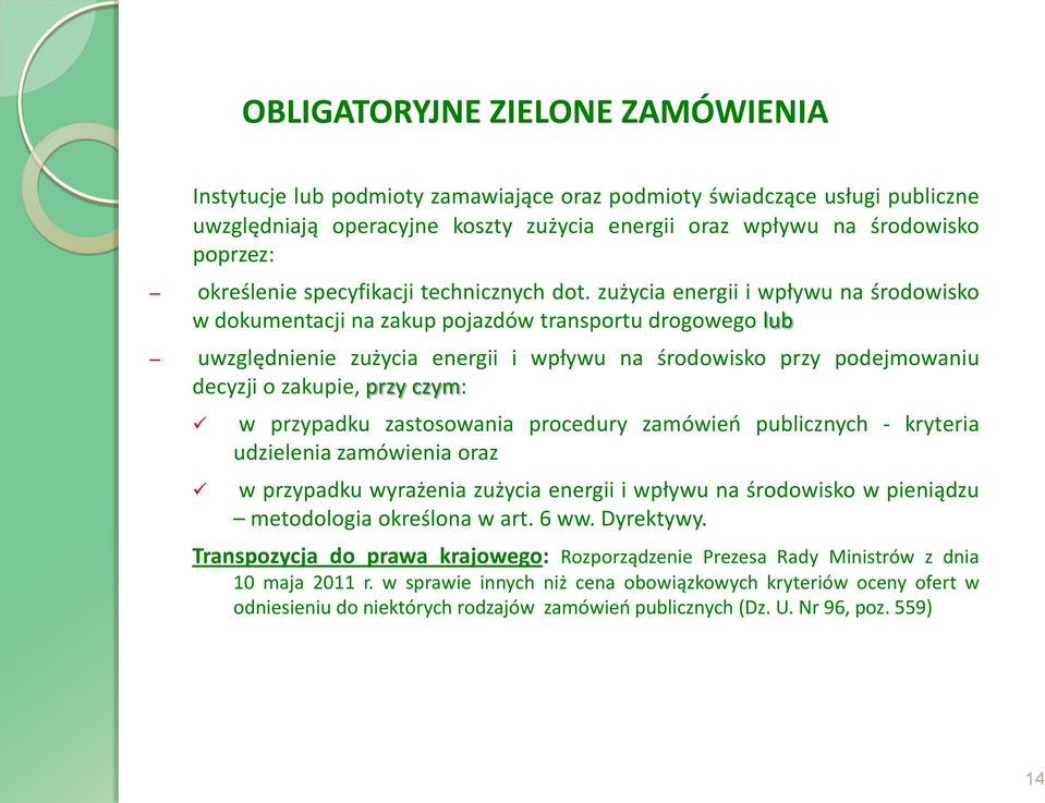 zużycia energii i wpływu na środowisko w dokumentacji na zakup pojazdów transportu drogowego lub uwzględnienie zużycia energii i wpływu na środowisko przy podejmowaniu decyzji o zakupie, przy czym: w