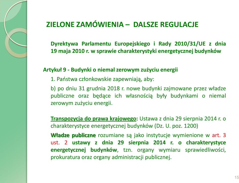 nowe budynki zajmowane przez władze publiczne oraz będące ich własnością były budynkami o niemal zerowym zużyciu energii. Transpozycja do prawa krajowego: Ustawa z dnia 29 sierpnia 2014 r.