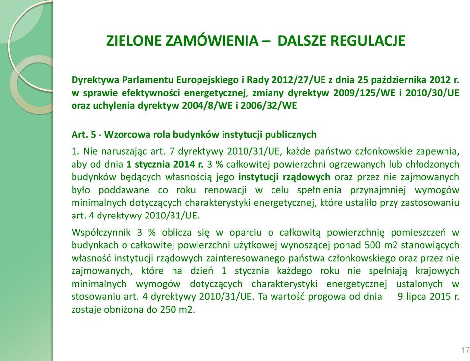 Nie naruszając art. 7 dyrektywy 2010/31/UE, każde państwo członkowskie zapewnia, aby od dnia 1 stycznia 2014 r.