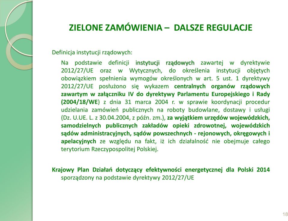 1 dyrektywy 2012/27/UE posłużono się wykazem centralnych organów rządowych zawartym w załączniku IV do dyrektywy Parlamentu Europejskiego i Rady (2004/18/WE) z dnia 31 marca 2004 r.