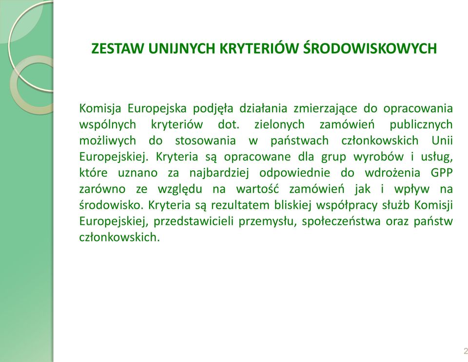 Kryteria są opracowane dla grup wyrobów i usług, które uznano za najbardziej odpowiednie do wdrożenia GPP zarówno ze względu na wartość