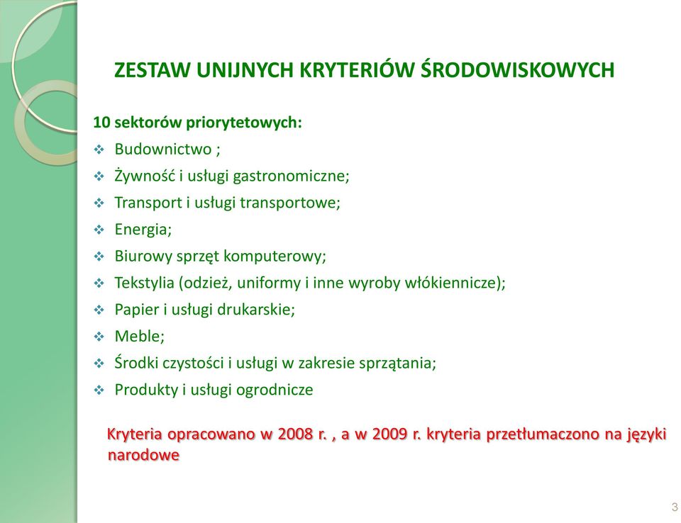 uniformy i inne wyroby włókiennicze); Papier i usługi drukarskie; Meble; Środki czystości i usługi w zakresie