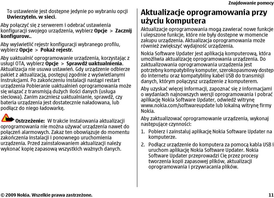 Aktualizacja nie usuwa ustawień. Gdy urządzenie odbierze pakiet z aktualizacją, postępuj zgodnie z wyświetlanymi instrukcjami.