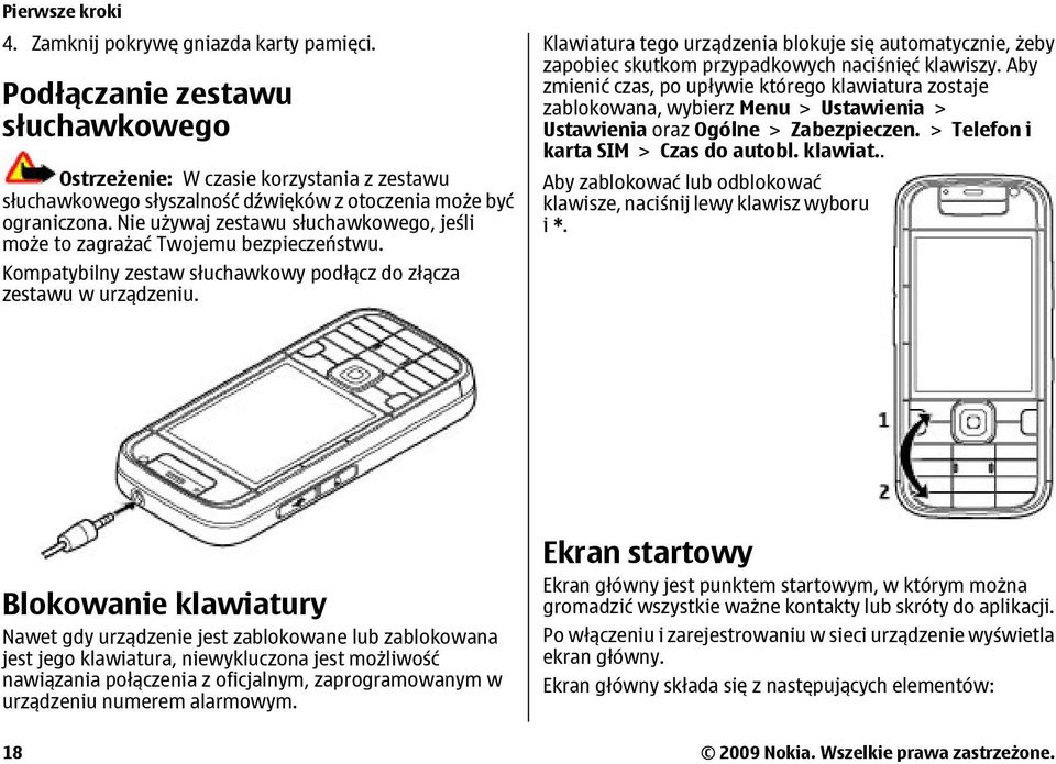 Nie używaj zestawu słuchawkowego, jeśli może to zagrażać Twojemu bezpieczeństwu. Kompatybilny zestaw słuchawkowy podłącz do złącza zestawu w urządzeniu.