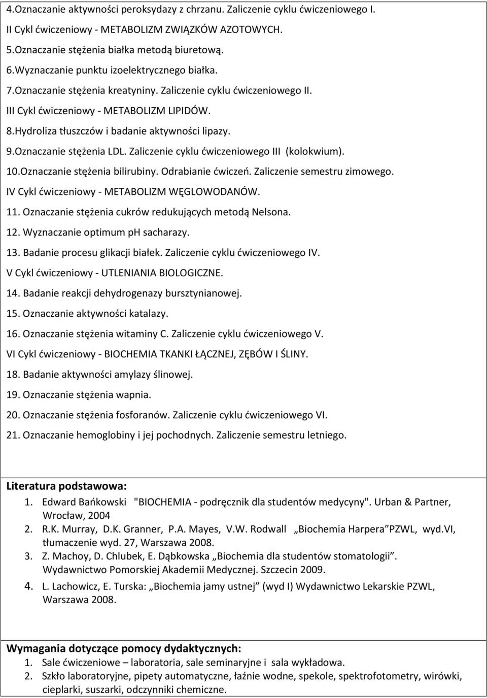 Hydroliza tłuszczów i badanie aktywności lipazy. 9.Oznaczanie stężenia LDL. Zaliczenie cyklu ćwiczeniowego III (kolokwium). 10.Oznaczanie stężenia bilirubiny. Odrabianie ćwiczeń.