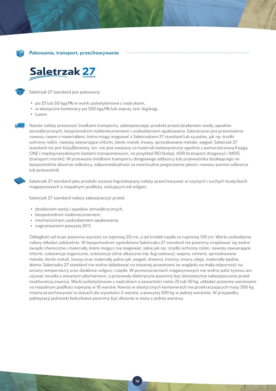 Zabronione jest przewożenie nawozu razem z materiałami, które mogą reagować z Saletrzakiem 27 standard lub są palne, jak np.