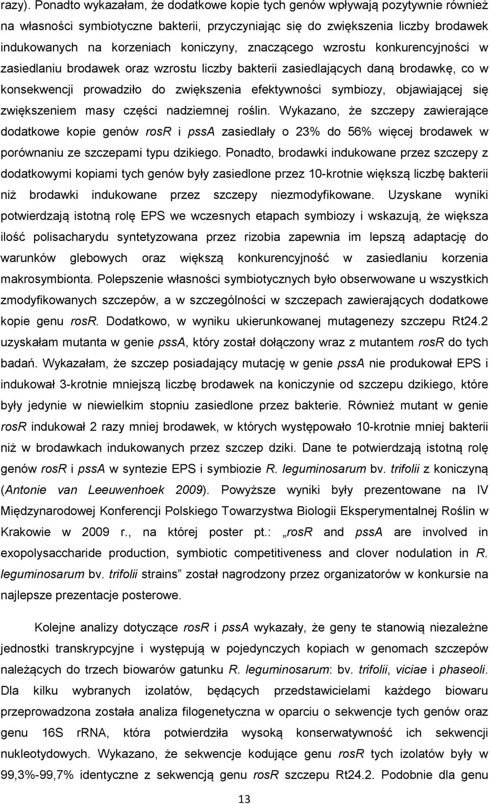 znaczącego wzrostu konkurencyjności w zasiedlaniu brodawek oraz wzrostu liczby bakterii zasiedlających daną brodawkę, co w konsekwencji prowadziło do zwiększenia efektywności symbiozy, objawiającej