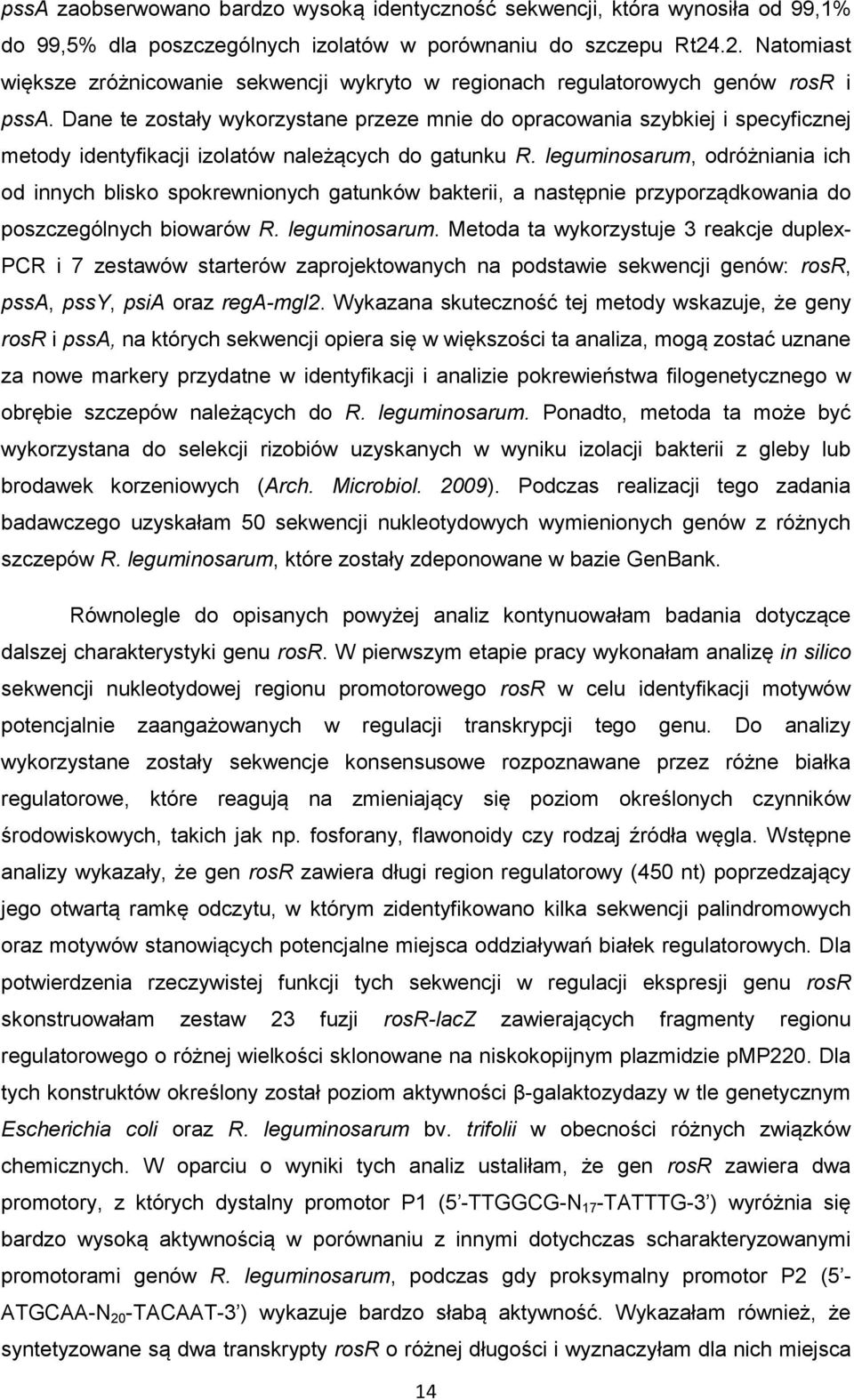 Dane te zostały wykorzystane przeze mnie do opracowania szybkiej i specyficznej metody identyfikacji izolatów należących do gatunku R.