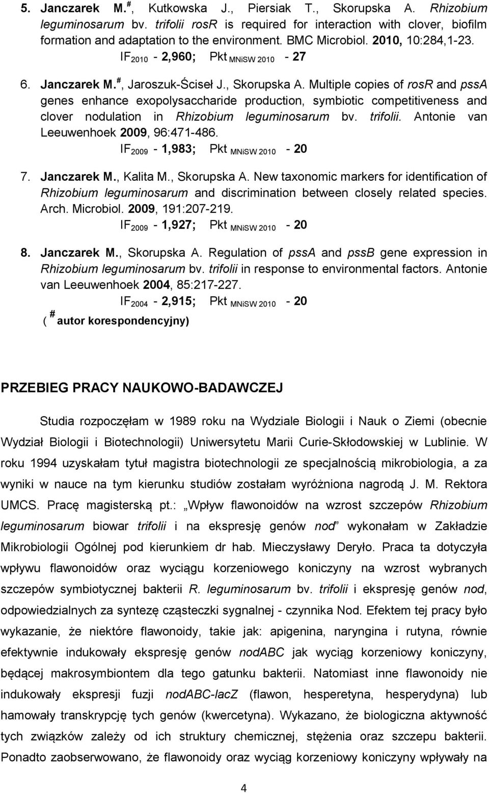 Multiple copies of rosr and pssa genes enhance exopolysaccharide production, symbiotic competitiveness and clover nodulation in Rhizobium leguminosarum bv. trifolii.