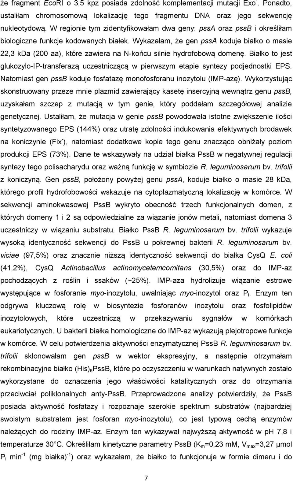 Wykazałam, że gen pssa koduje białko o masie 22,3 kda (200 aa), które zawiera na N-końcu silnie hydrofobową domenę.