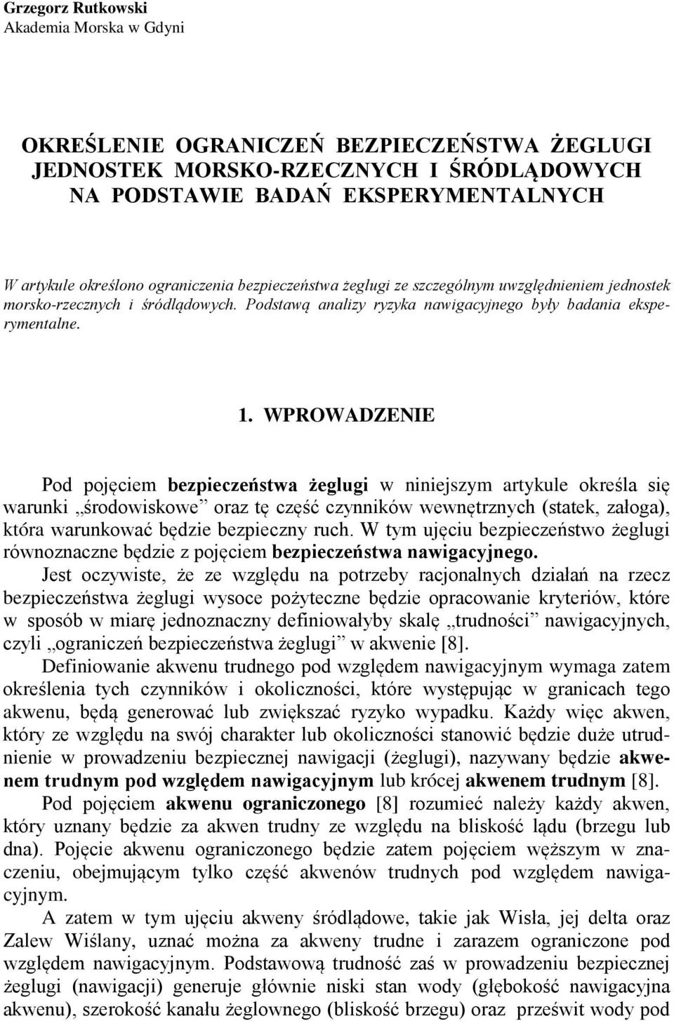 WPROWAZENIE Po pojęciem bezpieczeństwa żeglugi w niniejszym artykule określa się warunki śroowiskowe oraz tę część czynników wewnętrznych (statek, załoga), która warunkować bęzie bezpieczny ruch.