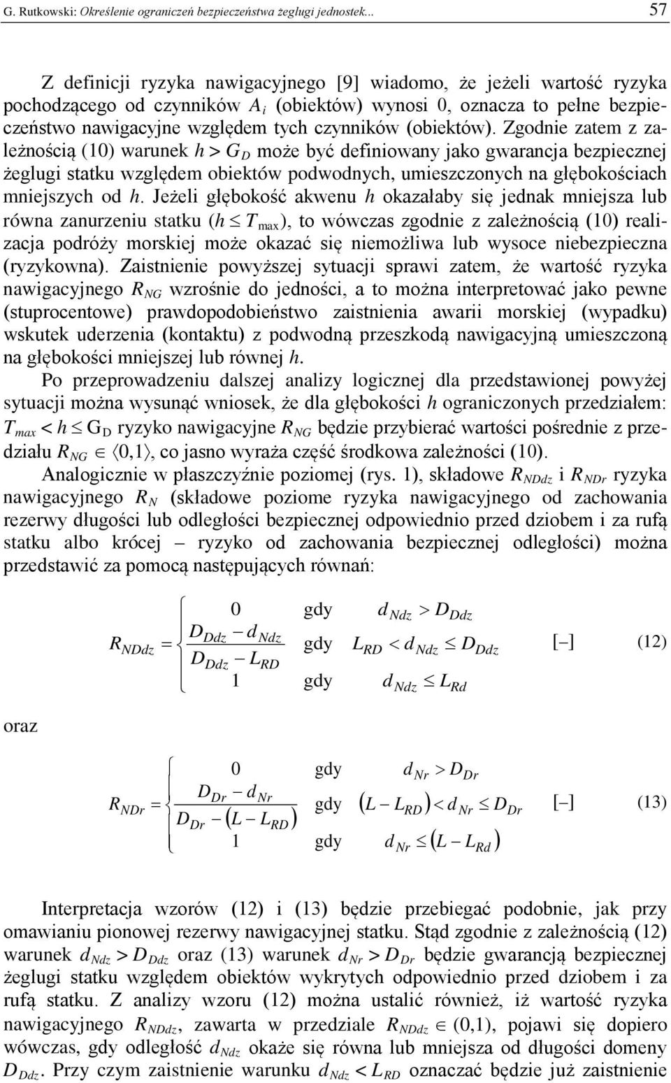 Zgonie zatem z zależnością (10) warunek h > G może być efiniowany jako gwarancja bezpiecznej żeglugi statku wzglęem obiektów powonych, umieszczonych na głębokościach mniejszych o h.