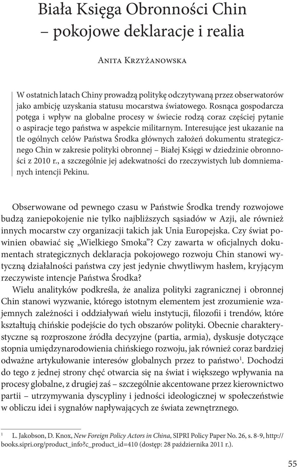 Interesujące jest ukazanie na tle ogólnych celów Państwa Środka głównych założeń dokumentu strategicznego Chin w zakresie polityki obronnej Białej Księgi w dziedzinie obronności z 2010 r.