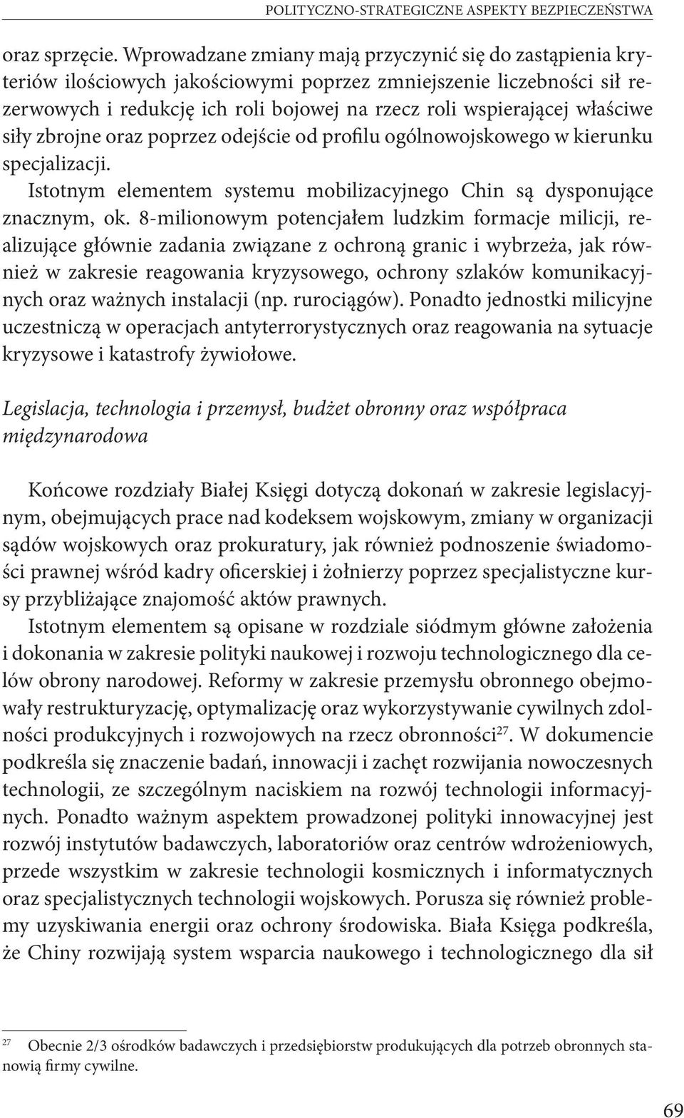 właściwe siły zbrojne oraz poprzez odejście od profilu ogólnowojskowego w kierunku specjalizacji. Istotnym elementem systemu mobilizacyjnego Chin są dysponujące znacznym, ok.