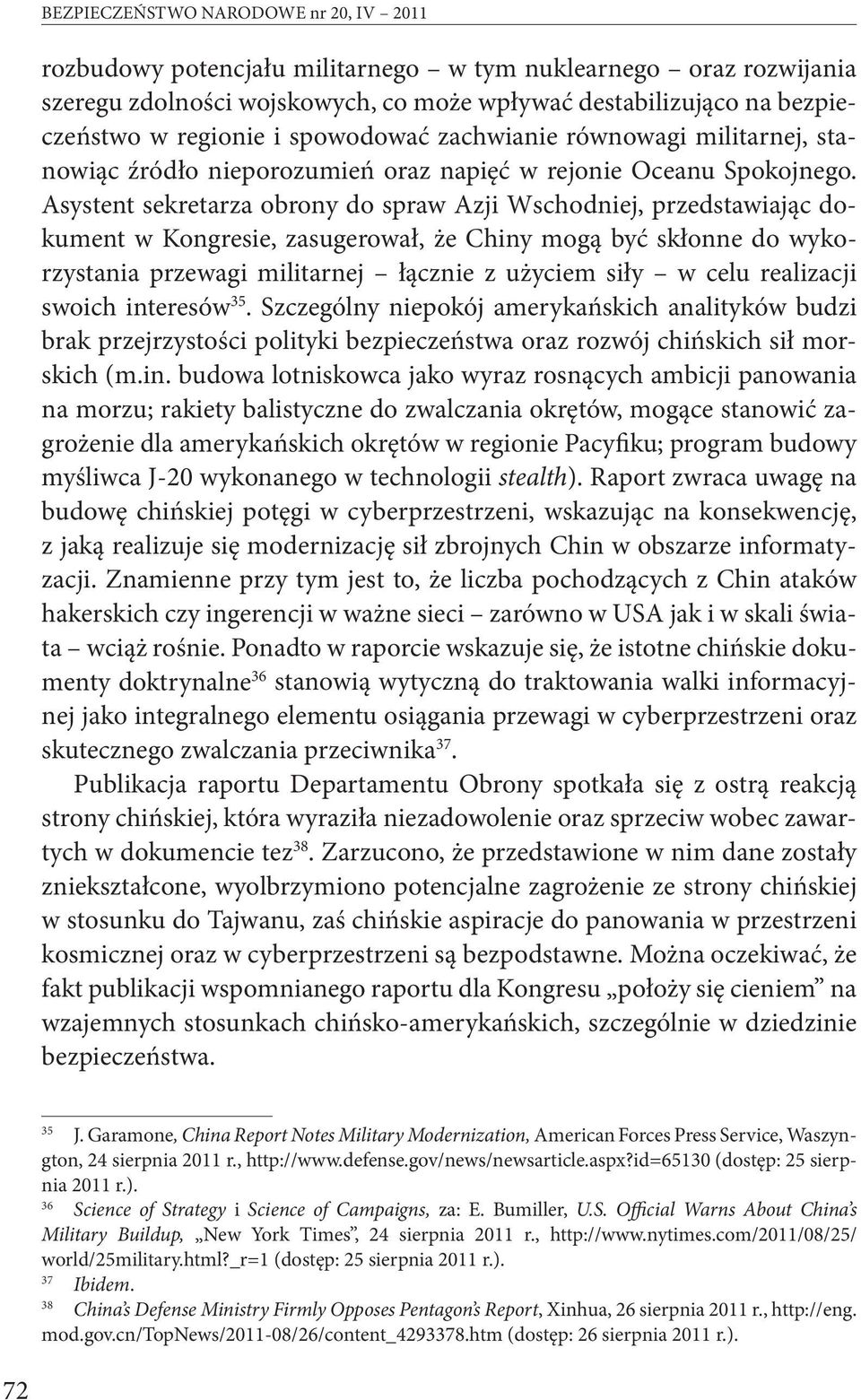 Asystent sekretarza obrony do spraw Azji Wschodniej, przedstawiając dokument w Kongresie, zasugerował, że Chiny mogą być skłonne do wykorzystania przewagi militarnej łącznie z użyciem siły w celu