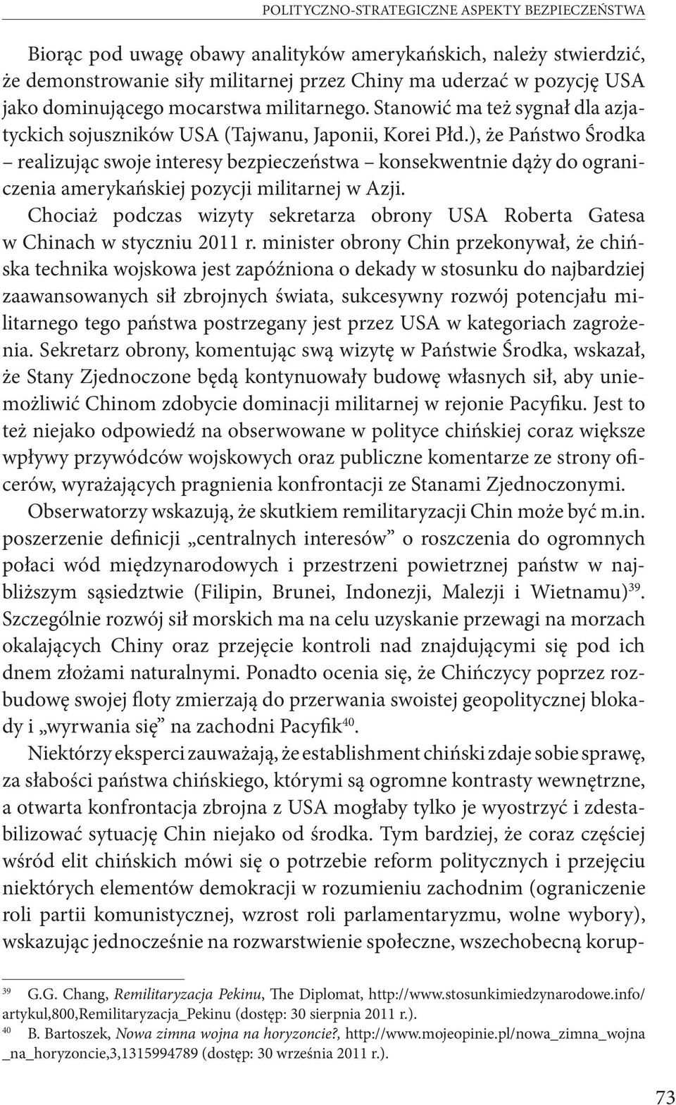 ), że Państwo Środka realizując swoje interesy bezpieczeństwa konsekwentnie dąży do ograniczenia amerykańskiej pozycji militarnej w Azji.