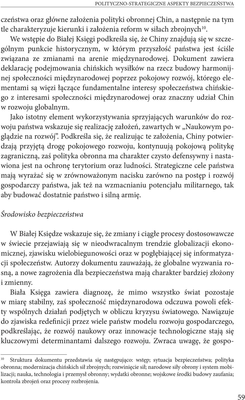 Dokument zawiera deklarację podejmowania chińskich wysiłków na rzecz budowy harmonijnej społeczności międzynarodowej poprzez pokojowy rozwój, którego elementami są więzi łączące fundamentalne