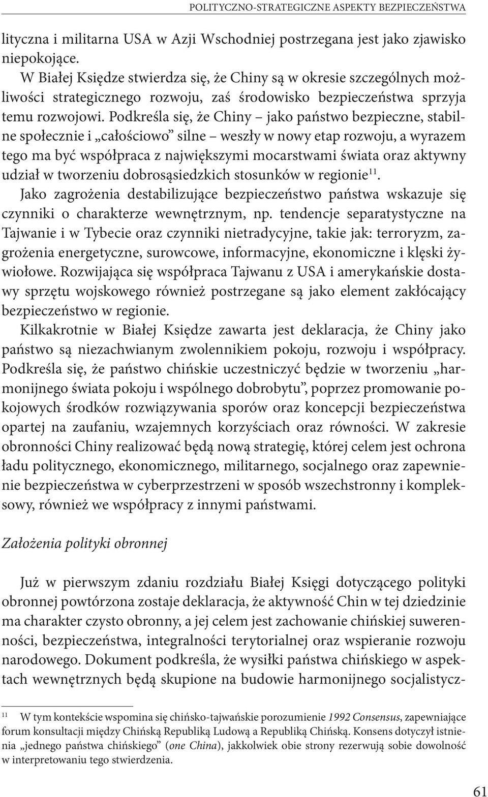 Podkreśla się, że Chiny jako państwo bezpieczne, stabilne społecznie i całościowo silne weszły w nowy etap rozwoju, a wyrazem tego ma być współpraca z największymi mocarstwami świata oraz aktywny