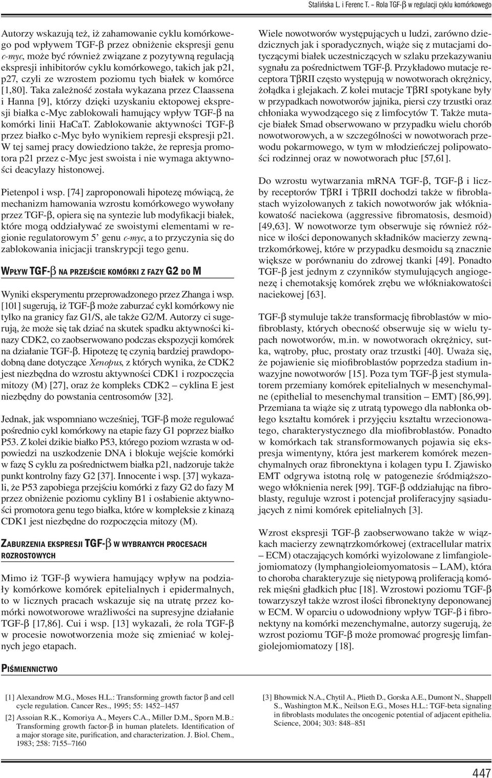 ekspresji inhibitorów cyklu komórkowego, takich jak p21, p27, czyli ze wzrostem poziomu tych białek w komórce [1,80].