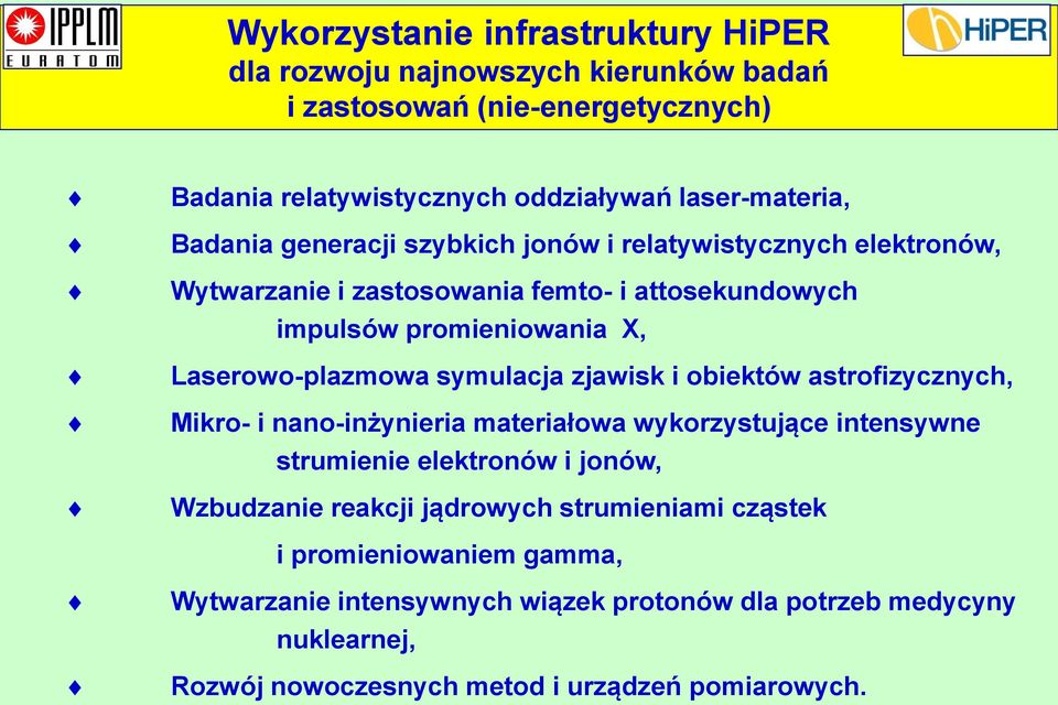 symulacja zjawisk i obiektów astrofizycznych, Mikro- i nano-inżynieria materiałowa wykorzystujące intensywne strumienie elektronów i jonów, Wzbudzanie reakcji