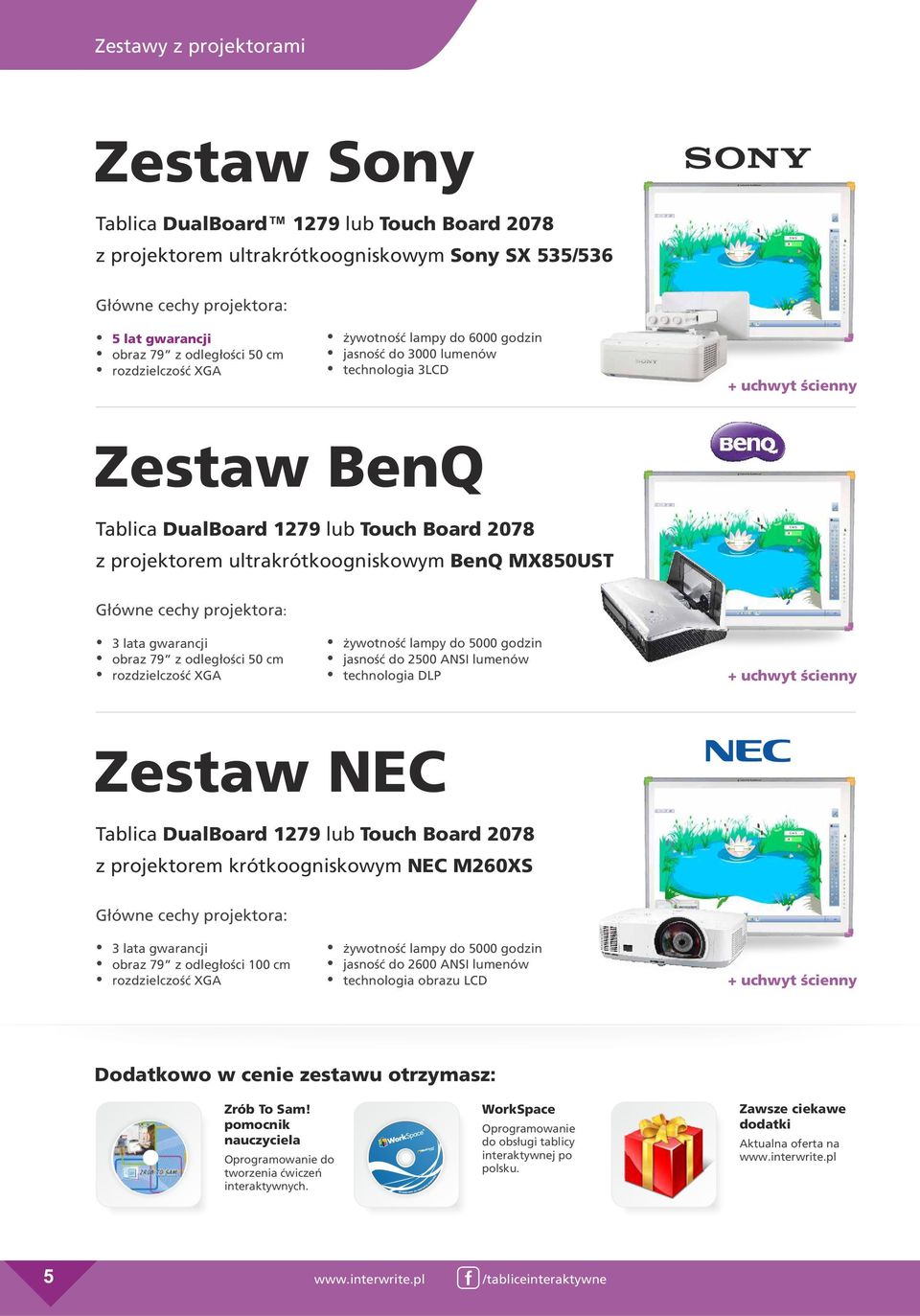 ultrakrótkoogniskowym BenQ MX850UST Główne cechy projektora: ź 3 lata gwarancji ź obraz 79 z odległości 50 cm ź rozdzielczość XGA ź żywotność lampy do 5000 godzin ź jasność do 2500 ANSI lumenów ź