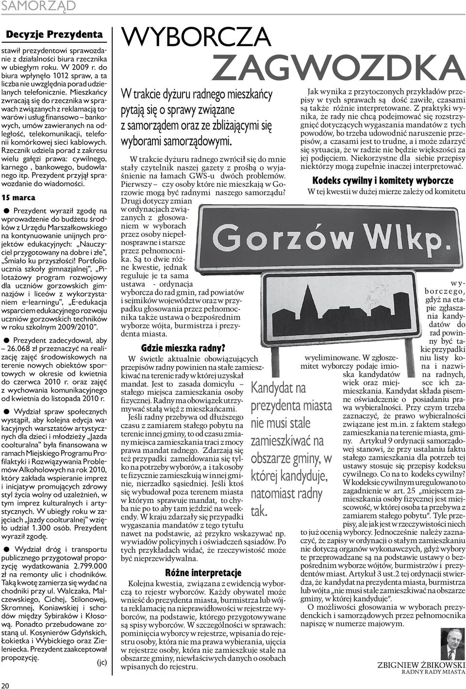 Mieszkańcy zwracają się do rzecznika w sprawach związanych z reklamacją towarów i usług finansowo bankowych, umów zawieranych na odległość, telekomunikacji, telefonii komórkowej sieci kablowych.