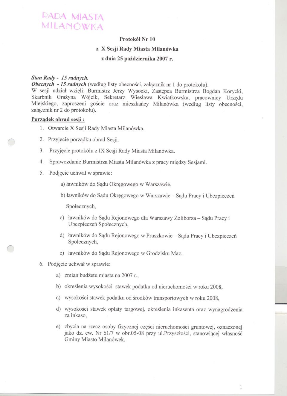 mieszkancy Milanówka (wedlug listy obecnosci, zalacznik nr 2 do protokolu). Porzadek obrad sesji : 1. Otwarcie X Sesji Rady Miasta Milanówka. 2. Przyjecie porzadku obrad Sesji. 3.