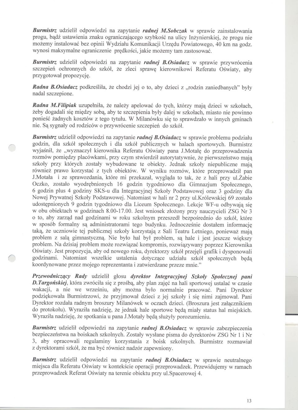 na godz. wynosi maksymalne ograniczenie predkosci, jakie mozemy tam zastosowac. Burmistrz udzielil odpowiedzi na zapytanie radnej B.