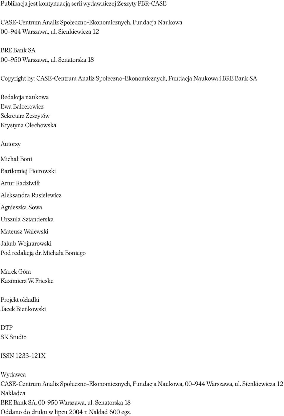 Bartłomiej Piotrowski Artur Radziwiłł Aleksandra Rusielewicz Agnieszka Sowa Urszula Sztanderska Mateusz Walewski Jakub Wojnarowski Pod redakcją dr. Michała Boniego Marek Góra Kazimierz W.