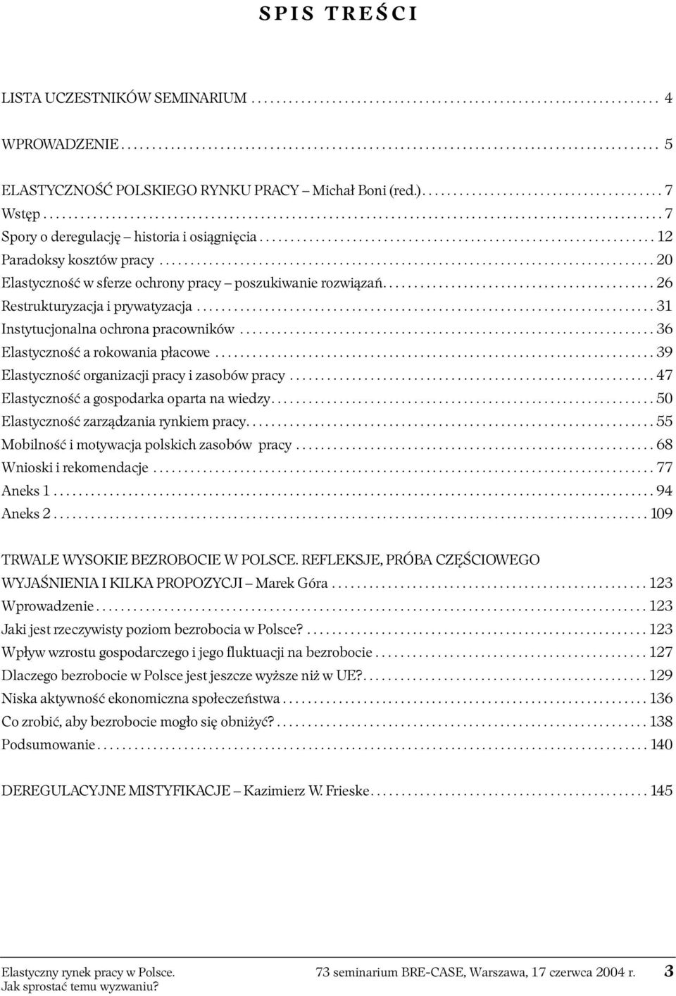 ............................................................... 12 Paradoksy kosztów pracy................................................................................ 20 Elastyczność w sferze ochrony pracy poszukiwanie rozwiązań.