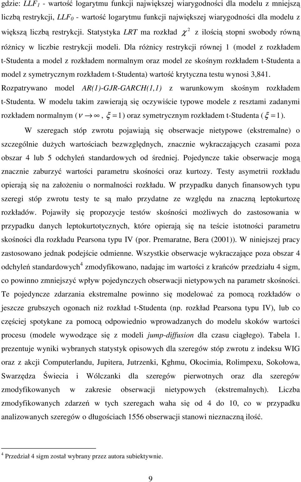 Dla różnicy resrykcji równej 1 (model z rozkładem -Sudena a model z rozkładem normalnym oraz model ze skośnym rozkładem -Sudena a model z symerycznym rozkładem -Sudena) warość kryyczna esu wynosi