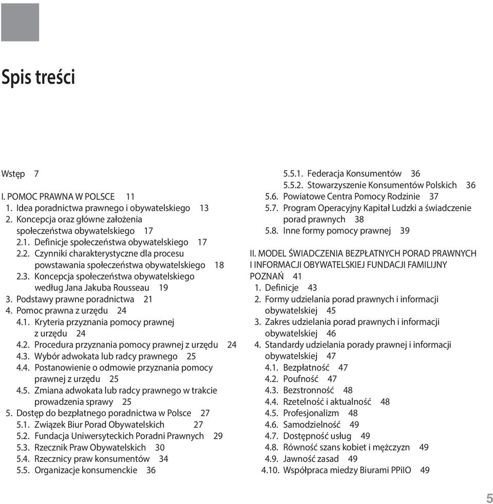 Pomoc prawna z urzędu 24 4.1. Kryteria przyznania pomocy prawnej z urzędu 24 4.2. Procedura przyznania pomocy prawnej z urzędu 24 4.3. Wybór adwokata lub radcy prawnego 25 4.4. Postanowienie o odmowie przyznania pomocy prawnej z urzędu 25 4.