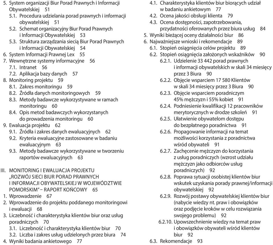 Wewnętrzne systemy informacyjne 56 7.1. Intranet 56 7.2. Aplikacja bazy danych 57 8. Monitoring projektu 59 8.1. Zakres monitoringu 59 8.2. Źródła danych monitoringowych 59 8.3.